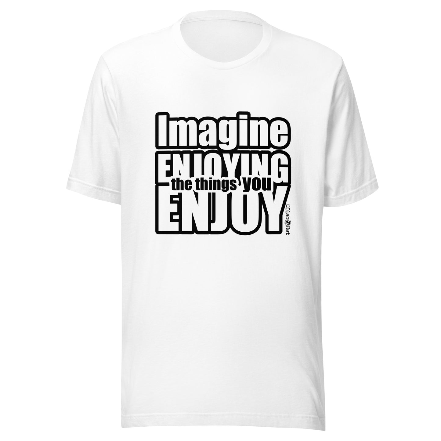 Impactful Imagine ENJOYING the things you ENJOY t-shirt