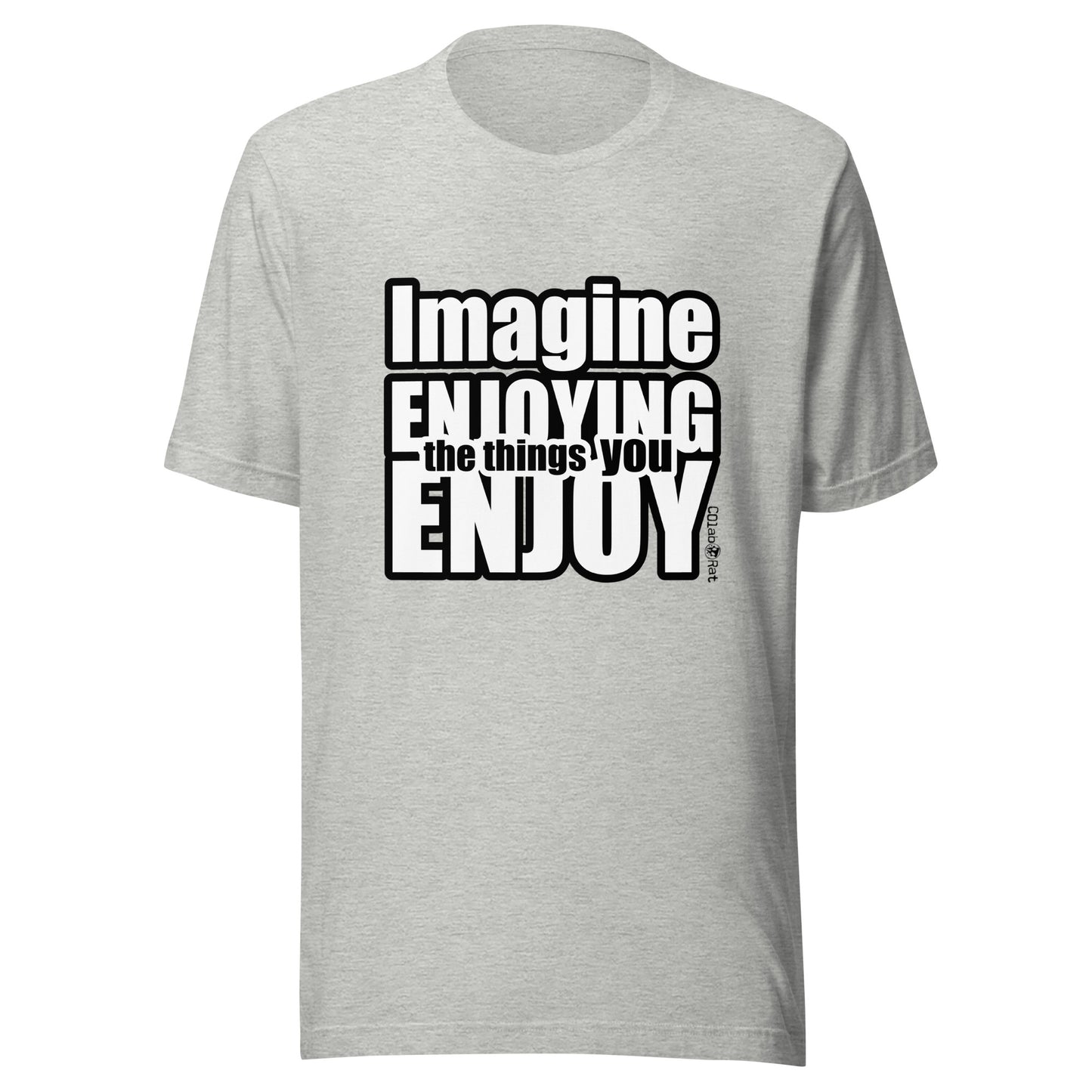 Impactful Imagine ENJOYING the things you ENJOY t-shirt