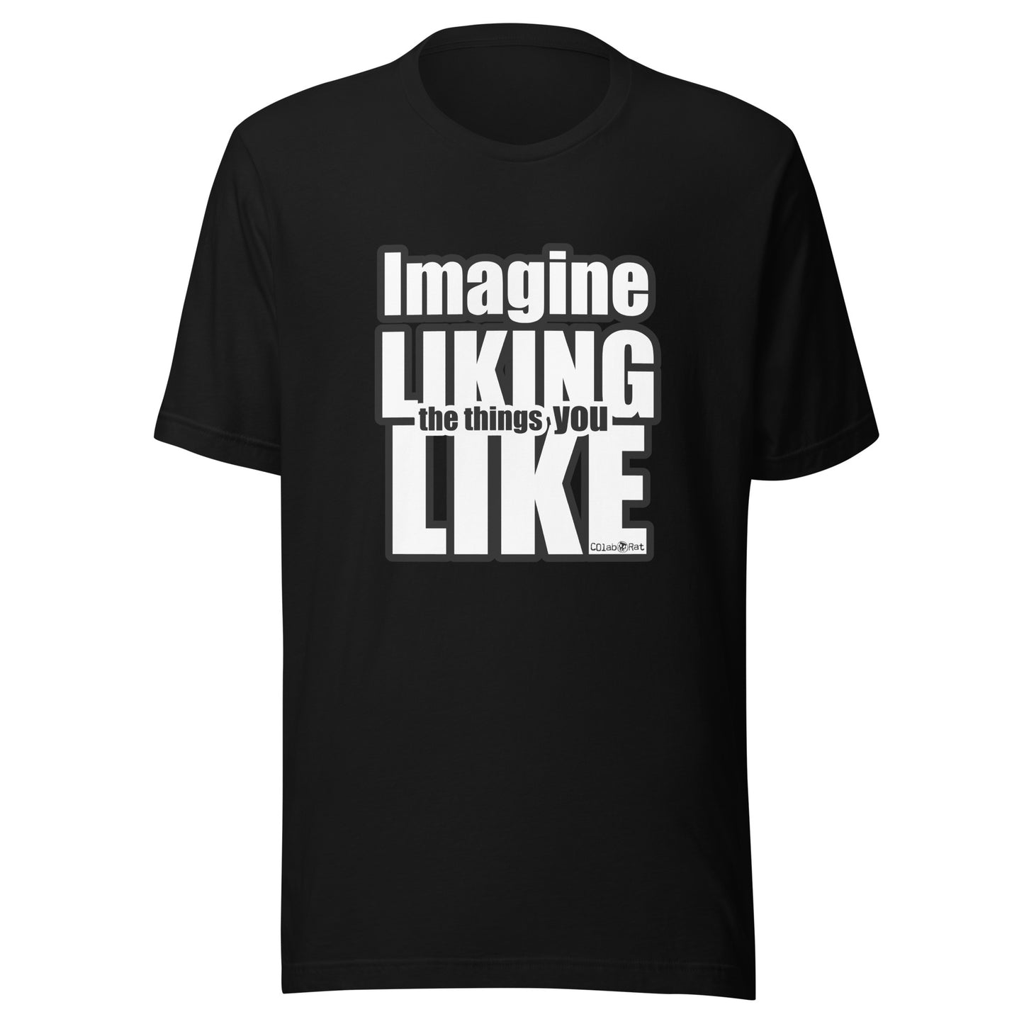 Impactful Imagine LIKING the things you LIKE t-shirt