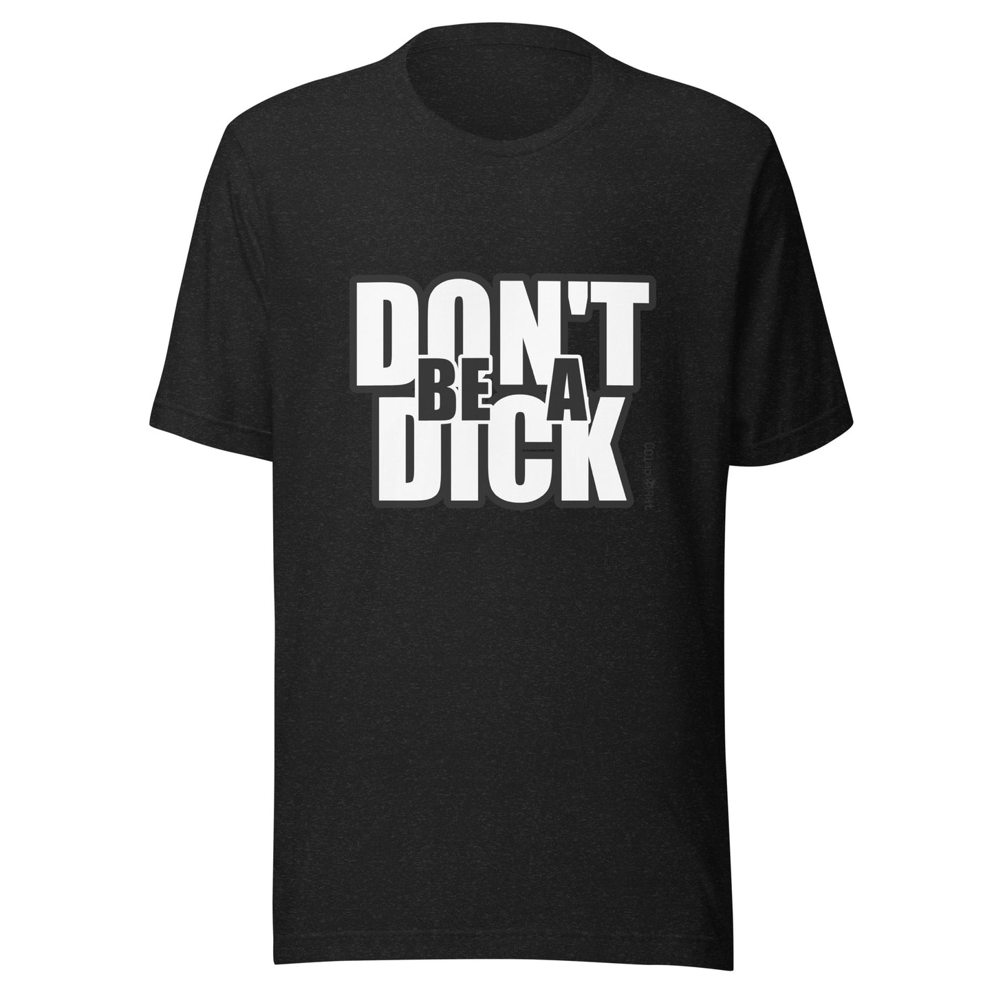 Impactful Don't be a DICK t-shirt