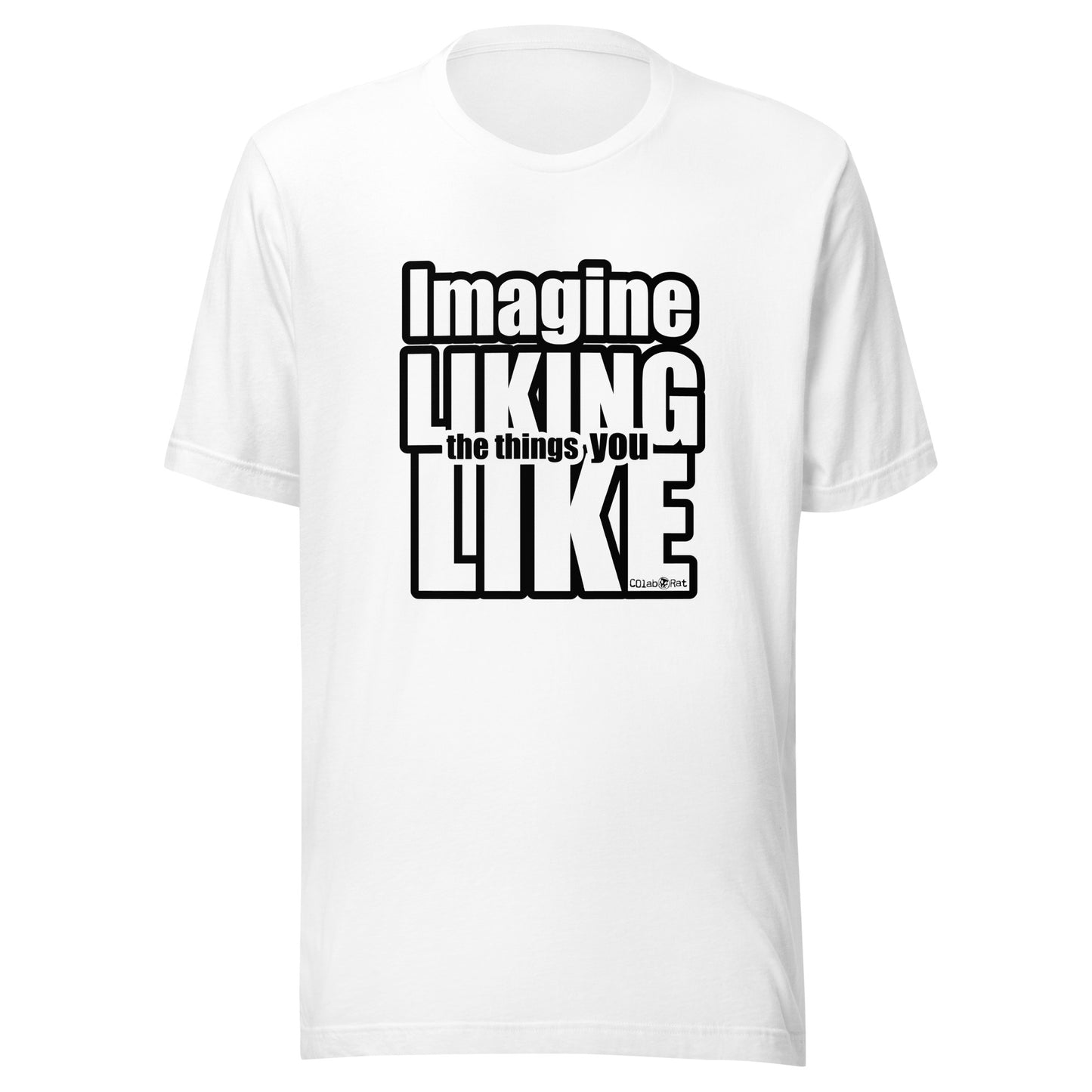 Impactful Imagine LIKING the things you LIKE t-shirt